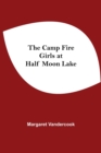 The Camp Fire Girls At Half Moon Lake - Book