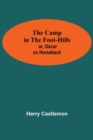 The Camp In The Foot-Hills; Or, Oscar On Horseback - Book