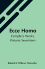 Ecce Homo; Complete Works, Volume Seventeen - Book