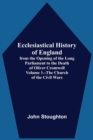 Ecclesiastical History Of England, From The Opening Of The Long Parliament To The Death Of Oliver Cromwell Volume 1--The Church Of The Civil Wars - Book