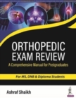 Orthopedic Exam Review : A Comprehensive Manual for Postgraduates - Book