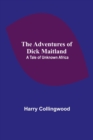 The Adventures of Dick Maitland : A Tale of Unknown Africa - Book