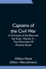 Captains of the Civil War : A Chronicle of the Blue and the Gray, Volume 31, The Chronicles Of America Series - Book