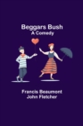 Beggars Bush : A Comedy - Book