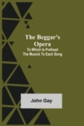 The Beggar's Opera; to Which is Prefixed the Musick to Each Song - Book