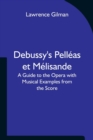 Debussy's Pelleas et Melisande A Guide to the Opera with Musical Examples from the Score - Book