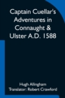 Captain Cuellar's Adventures in Connaught & Ulster A.D. 1588; To which is added An Introduction and Complete Translation of Captain Cuellar's Narrative of the Spanish Armada and his adventures in Irel - Book