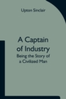 A Captain of Industry : Being the Story of a Civilized Man - Book