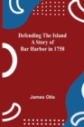 Defending The Island A Story Of Bar Harbor In 1758 - Book