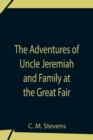 The Adventures Of Uncle Jeremiah And Family At The Great Fair; Their Observations And Triumphs - Book