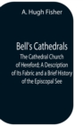 Bell'S Cathedrals; The Cathedral Church Of Hereford; A Description Of Its Fabric And A Brief History Of The Episcopal See - Book