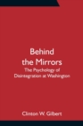 Behind the Mirrors : The Psychology of Disintegration at Washington - Book
