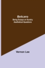 Belcaro; Being Essays On Sundry Aesthetical Questions - Book