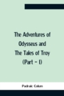 The Adventures Of Odysseus And The Tales Of Troy (Part - I) - Book