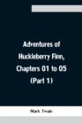 Adventures of Huckleberry Finn, Chapters 01 to 05 (Part 1) - Book