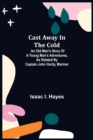 Cast Away in the Cold; An Old Man's Story of a Young Man's Adventures, as Related by Captain John Hardy, Mariner - Book