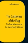 The Castaways Of The Flag; The Final Adventures Of The Swiss Family Robinson - Book