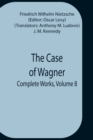 The Case Of Wagner; Complete Works, Volume 8 - Book