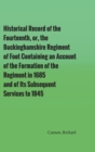 Historical Record of the Fourteenth, or, the Buckinghamshire Regiment of Foot Containing an Account of the Formation of the Regiment in 1685, and of Its Subsequent Services to 1845 - Book