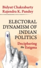 Electoral Dynamism of Indian Politics : Deciphering the Enigma - Book