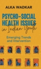 Psycho-social Health Issues in Indian Youth : Emerging Trends and Intervention - Book