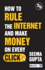 How to Rule the Internet and Make Money on Every Click - Book