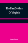 The first settlers of Virginia : an historical novel, exhibiting a view of the rise and progress of the colony at James Town, a picture of Indian manners, the countenance of the country, and its natur - Book