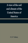 A view of the soil and climate of the United States of America : with supplementary remarks upon Florida; on the French colonies on the Mississippi and Ohio, and in Canada; and on the aborigial tribes - Book