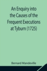 An Enquiry into the Causes of the Frequent Executions at Tyburn (1725) - Book