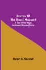 Benton Of The Royal Mounted : A Tale Of The Royal Northwest Mounted Police - Book