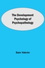 The Development Psychology of Psychopathology - Book