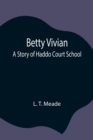 Betty Vivian : A Story of Haddo Court School - Book