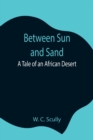 Between Sun and Sand : A Tale of an African Desert - Book