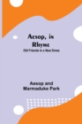 Aesop, in Rhyme : Old Friends in a New Dress - Book