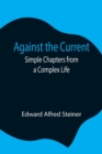 Against the Current : Simple Chapters from a Complex Life - Book