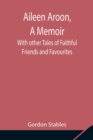 Aileen Aroon, A Memoir; With other Tales of Faithful Friends and Favourites - Book