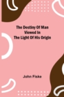 The Destiny of Man Viewed in the Light of His Origin - Book