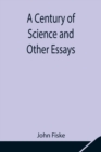 A Century of Science and Other Essays - Book