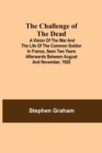 The Challenge of the Dead; A vision of the war and the life of the common soldier in France, seen two years afterwards between August and November, 1920 - Book