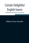 Certain delightful English towns, with glimpses of the pleasant country between - Book