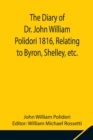 The Diary of Dr. John William Polidori 1816, Relating to Byron, Shelley, etc. - Book