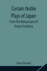 Certain Noble Plays of Japan; From The Manuscripts Of Ernest Fenollosa - Book