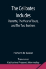 The Celibates Includes : Pierrette, The Vicar of Tours, and The Two Brothers - Book