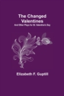 The Changed Valentines; And Other Plays for St. Valentine's Day - Book