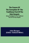 The Causes of the Corruption of the Traditional Text of the Holy Gospels; Being the Sequel to The Traditional Text of the Holy Gospels - Book