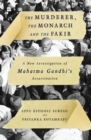 The Murderer, The Monarch and The Fakir : A New Investigation of Mahatma Gandhi's Assassination - Book