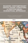 Reading Contemporary South Asian Literature : A Postcolonial-Ecocritical Approach - Book