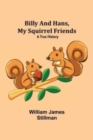 Billy and Hans, My Squirrel Friends : A True History - Book