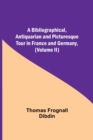 A Bibliographical, Antiquarian and Picturesque Tour in France and Germany, (Volume II) - Book