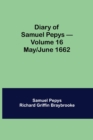 Diary of Samuel Pepys - Volume 16 : May/June 1662 - Book